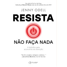 RESISTA NÃO FAÇA NADA - A BATALHA PELA ECONOMIA DA ATENÇÃO