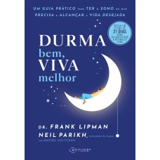 DURMA BEM, VIVA MELHOR: UM GUIA PRÁTICO PARA TER O SONO DE QUE PRECISA E ALCANÇAR A VIDA DESEJADA