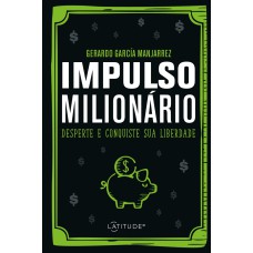 IMPULSO MILIONÁRIO: DESPERTE E CONQUISTE SUA LIBERDADE