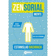 ZENSORIALMENTE: DEIXE SEU CORPO SER SEU CÉREBRO