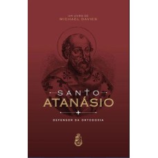 SANTO ATANÁSIO: DEFENSOR DA ORTODOXIA