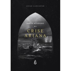 SANTO ATANÁSIO E A CRISE ARIANA