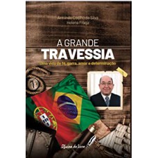 A GRANDE TRAVESSIA - UMA VIDA DE FÉ, GARRA, AMOR E DETERMINAÇÃO