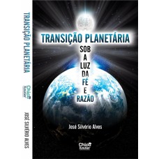 TRANSIÇÃO PLANETÁRIA SOB A LUZ DA FÉ E RAZÃO