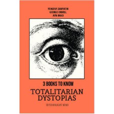 3 BOOKS TO KNOW - TOTALITARIAN DYSTOPIAS