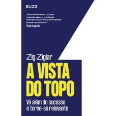 A VISTA DO TOPO: VÁ ALÉM DO SUCESSO E TORNE-SE RELEVANTE