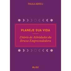 PLANEJE SUA VIDA: DIÁRIO DE ATIVIDADES DA BRUXA EMPREENDEDORA