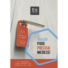 VOCÊ PODE, PRECISA, MERECE!: 30 SEGREDOS PARA VENCER OS DESAFIOS DA VIDA