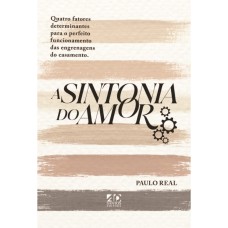 A SINTONIA DO AMOR: QUATRO FATORES DETERMINANTES PARA O PERFEITO FUNCIONAMENTO DAS ENGRENAGENS DO CASAMENTO