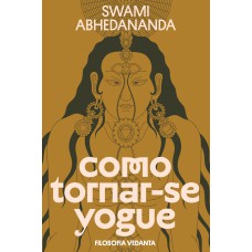 COMO TORNAR-SE YOGUE: FILOSOFIA VEDANTA