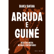 ARRUDA E GUINÉ: RESISTÊNCIA NEGRA NO BRASIL CONTEMPORÂNEO