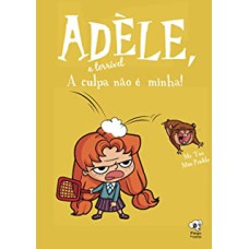 A CULPA NÃO É MINHA - (ADÈLE, A TERRÍVEL - VOLUME 3)