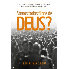 SOMOS TODOS FILHOS DE DEUS?: UMA REFLEXÃO SOBRE A SITUAÇÃO ESPIRITUAL DA HUMANIDADE NOS DIAS DE HOJE