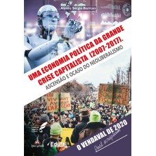 UMA ECONOMIA POLÍTICA DA GRANDE CRISE CAPITALISTA (2007-2017). ASCENSÃO E OCASO DO NEOLIBERALISMO
