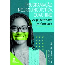 PROGRAMAÇÃO NEUROLINGUÍSTICA, COACHING E EQUIPES DE ALTA PERFORMANCE