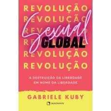 REVOLUÇÃO SEXUAL GLOBAL - A DESTRUIÇÃO DA LIBERDADE EM NOME DA LIBERDADE