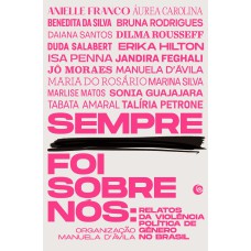 SEMPRE FOI SOBRE NÓS: RELATOS DA VIOLÊNCIA POLÍTICA DE GÊNERO NO BRASIL