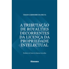 A tributação de royalties decorrentes da licença da propriedade intelectual