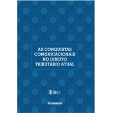 As conquistas comunicacionais no direito tributário atual: XIX Congresso Nacional De Estudos Tributários