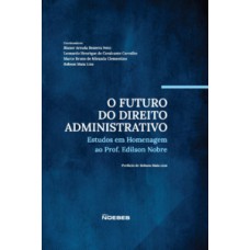 O futuro do dreito administrativo: estudos em homenagem ao Prof. Edilson Nobre