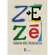 ZEZÉ: TRABALHO NÃO É BRINCADEIRA