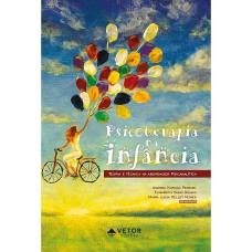 PSICOTERAPIA NA INFÂNCIA: TEORIA E TÉCNICA NA ABORDAGEM PSICANALÍTICA.