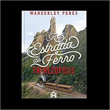 A ESTRADA DE FERRO - THEREZOPOLIS