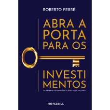 ABRA A PORTA PARA OS INVESTIMENTOS: DA RESERVA DE EMERGÊNCIA À BOLSA DE VALORES