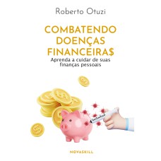 COMBATENDO DOENÇAS FINANCEIRAS: APRENDA A CUIDAR DE SUAS FINANÇAS PESSOAIS