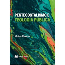 PENTECOSTALISMO E TEOLOGIA PÚBLICA