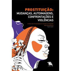 PROSTITUIÇÃO: MUDANÇAS, AUTOIMAGENS, CONFRONTAÇÕES E VIOLÊNCIAS