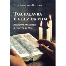 TUA PALAVRA É A LUZ DA VIDA: PARA BEM PROCLAMAR A PALAVRA DE DEUS