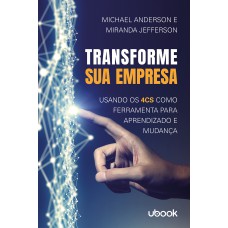 TRANSFORME SUA EMPRESA: USANDO OS 4CS COMO FERRAMENTA PARA APRENDIZADO E MUDANÇA