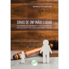 CRIAS DE UM (NÃO) LUGAR: HISTÓRIAS DE CRIANÇAS E ADOLESCENTES DEVOLVIDOS POR FAMÍLIAS SUBSTITUTAS