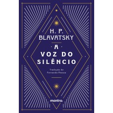 A VOZ DO SILÊNCIO: E OUTROS FRAGMENTOS ESCOLHIDOS DO LIVRO DOS PRECEITOS ÁUREOS