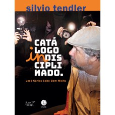 SILVIO TENDLER: CATÁLOGO INDISCIPLINADO