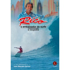 RICO, O EMBAIXADOR DO SURFE - A BIOGRAFIA