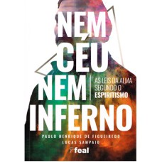 NEM CÉU NEM INFERNO - AS LEIS DA ALMA SEGUNDO O ESPIRITISMO