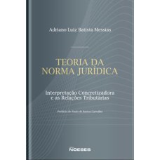 TEORIA DA NORMA JURÍDICA: INTERPRETAÇÃO CONCRETIZADORA E AS RELAÇÕES TRIBUTARIAS