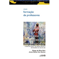 A CONSTRUÇÃO SOCIAL DA CIDADANIA EM UMA SOCIEDADE INTERCULTURAL : O ENSINO DA CULTURA E DA HISTÓRIA AFRICANA E AFRO-BRASILEIRA EM SALA DE AULA