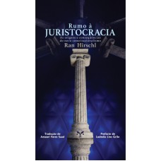 RUMO À JURISTOCRACIA - AS ORIGENS E CONSEQÜÊNCIAS DO NOVO CONSTITUCIONALISMO