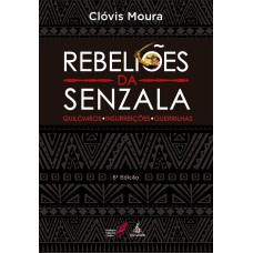 REBELIÕES DA SENZALA: QUILOMBOS, INSURREIÇÕES, GUERRILHAS