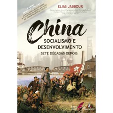 CHINA SOCIALISMO E DESENVOLVIMENTO - SETE DÉCADAS DEPOIS