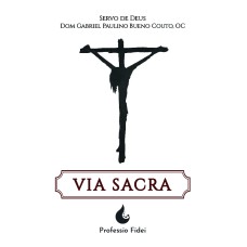 VIA SACRA (MEDITAÇÕES DE DOM GABRIEL)