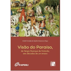 VISÃO DO PARAÍSO - DE SÉRGIO BUARQUE DE HOLANDA, SEIS DÉCADAS DE UM ENSAIO