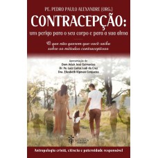 CONTRACEPÇÃO: UM PERIGO PARA SEU CORPO E PARA SUA ALMA