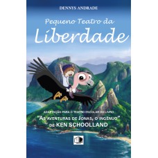 PEQUENO TEATRO DA LIBERDADE - ADAPTAÇÃO PARA O TEATRO ESCOLAR DO LIVRO AS AVENTURAS DE JONAS, O INGÊNUO, DE KEN SCHOOLLAND