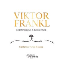 VIKTOR FRANKL COMUNICAÇÃO & RESISTÊNCIA