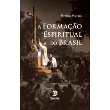 A FORMAÇÃO ESPIRITUAL DO BRASIL