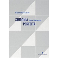 SINTONIA PERFEITA: VIDA E DIPLOMACIA